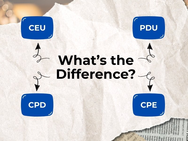 CEU vs. CPD vs. PDU vs. CPE: What’s the Difference?